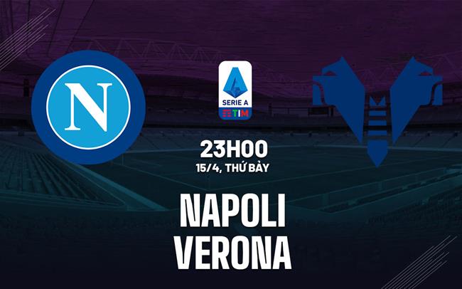 Nhận định bóng đá Napoli vs Verona 23h00 ngày 15/4 (Serie A 2022/23)