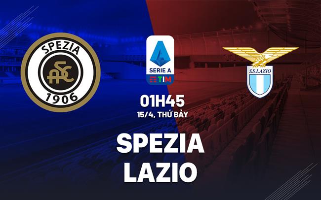 Nhận định bóng đá Spezia vs Lazio 1h45 ngày 15/4 (Serie A 2022/23)