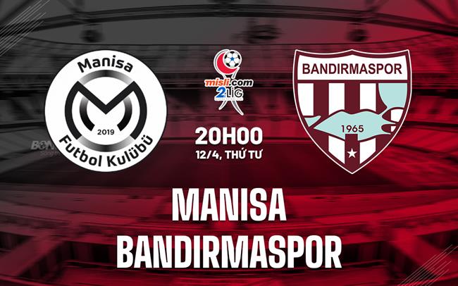 Nhận định Manisa vs Bandirmaspor 20h00 ngày 12/4 (Hạng 2 Thổ Nhĩ Kỳ 2022/23))