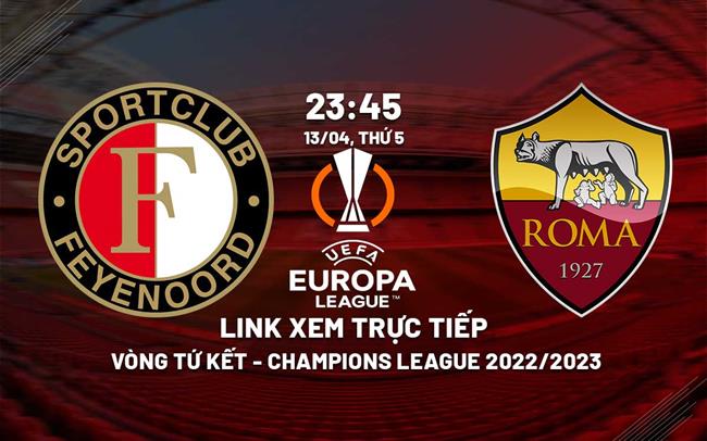 Link xem trực tiếp Feyenoord vs Roma (Tứ kết lượt đi Europa League 2022/23) Link xem truc tiep Feyenoord vs Roma (Tu ket luot di Europa League 2022/23)