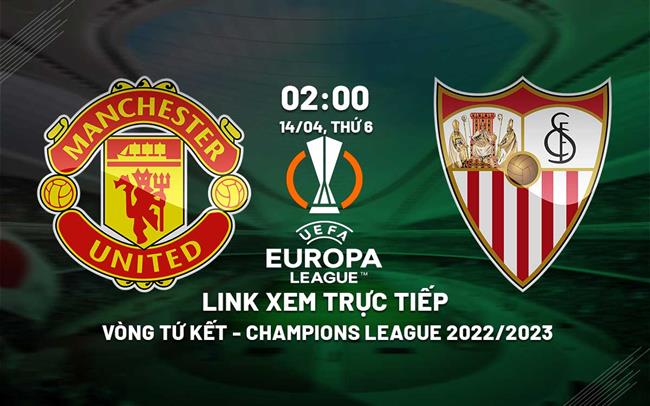 Link xem truc tiep MU vs Sevilla (Tu ket luot di Europa League 2022/23)