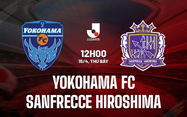 Nhận định Yokohama FC vs Sanfrecce Hiroshima 12h00 ngày 15/4 (VĐQG Nhật Bản 2023)