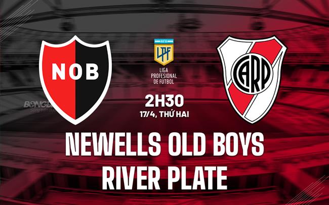 Nhận định Newells Old Boys vs River Plate 5h00 ngày 17/4 (VĐQG Argentina 2022/23)