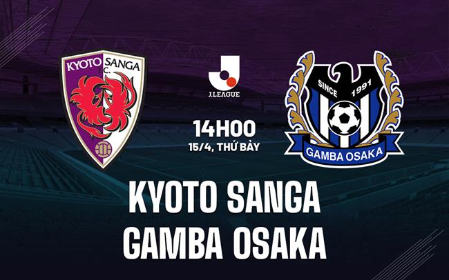 Nhận định Kyoto vs Gamba Osaka 14h00 ngày 15/4 (VĐQG Nhật Bản 2023)