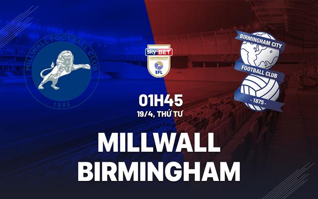 Nhận định bóng đá Millwall vs Birmingham 2h00 ngày 19/4 (Hạng nhất Anh 2022/23)