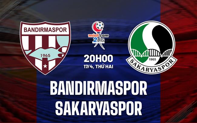 Nhận định Bandirmaspor vs Sakaryaspor 20h00 ngày 17/4 (Hạng 2 Thổ Nhĩ Kỳ 2022/23)