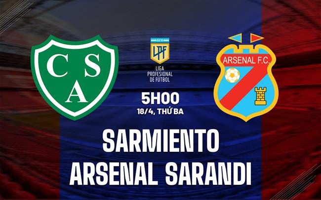 Nhận định Sarmiento vs Arsenal Sarandi 5h00 ngày 18/4 (VĐQG Argentina 2023)