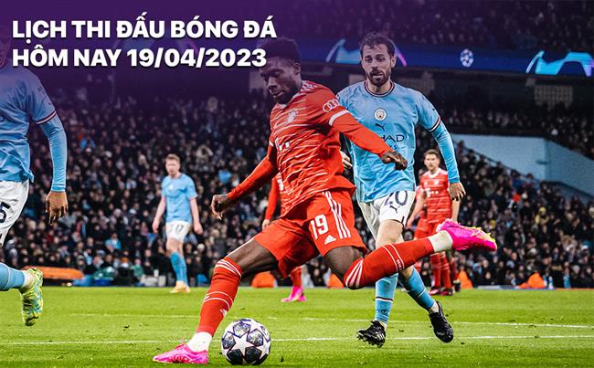 Lịch thi đấu bóng đá hôm nay 19/4/2023 Lich thi dau bong da hom nay 19/4/2023