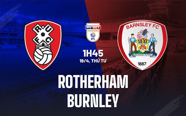 Nhận định Rotherham vs Burnley 1h45 ngày 19/4 (Hạng Nhất Anh 2022/23)
