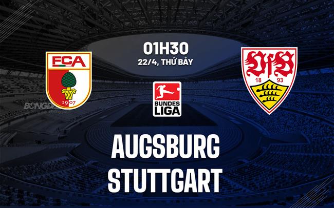 Nhận định bóng đá Augsburg vs Stuttgart 1h30 ngày 22/4 (Bundesliga 2022/23)
