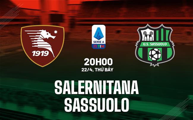 Nhận định Salernitana vs Sassuolo 20h00 ngày 22/4 (Serie A 2022/23)