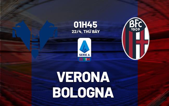 Nhận định bóng đá Verona vs Bologna 1h45 ngày 22/4 (Serie A 2022/23)