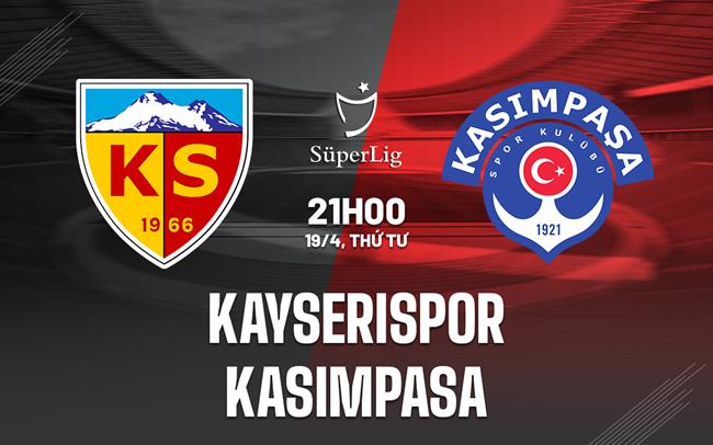 Nhận định Kayserispor vs Kasimpasa 21h00 ngày 19/4 (VĐQG Thổ Nhĩ Kỳ 2022/23)