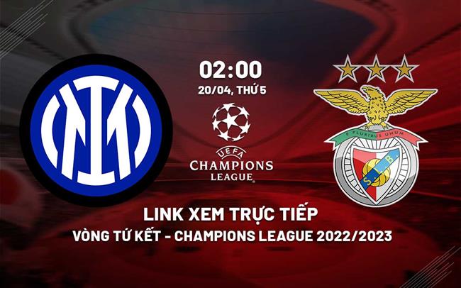 Link xem truc tiep Inter Milan vs Benfica (Tu ket luot ve Cup C1 2022/23)