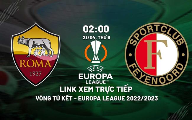 Link xem truc tiep Roma vs Feyenoord (Tu ket luot ve Cup C2 2022/23)