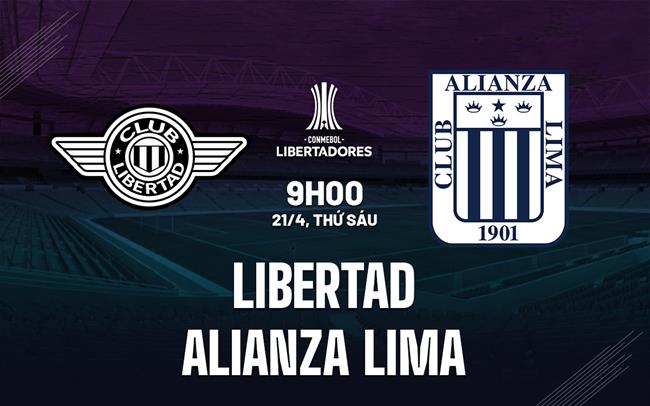 Nhận định Libertad vs Alianza Lima 9h00 ngày 21/4 (Copa Libertadores 2023)