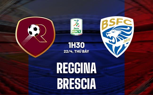 Nhận định Reggina vs Brescia 1h30 ngày 22/4 (Hạng 2 Italia 2022/2023)