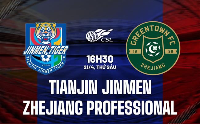 Nhận định Tianjin Jinmen vs Zhejiang Professional 16h40 ngày 21/4 (VĐQG Trung Quốc 2023)