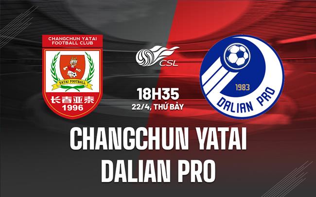 Nhận định Changchun Yatai vs Dalian Pro 18h35 ngày 22/4 (VĐQG Trung Quốc 2023)