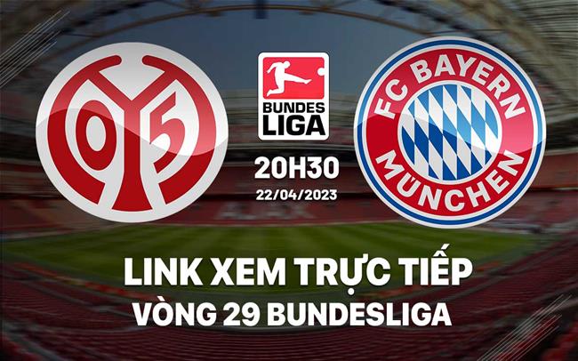 Link xem trực tiếp Mainz vs Bayern 20h30 ngày 22/4 (Bundesliga 2022/23)