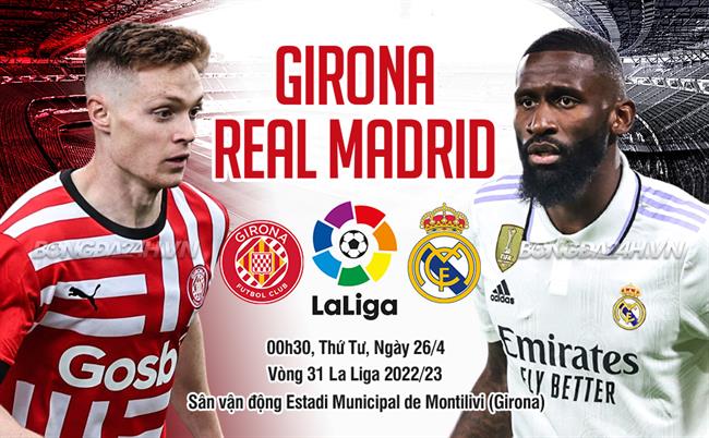 Nhận định Girona vs Real Madrid (00h30 ngày 26/4): Los Blancos vượt khó