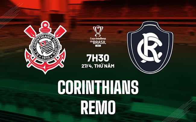 Nhận định - dự đoán Corinthians vs Remo 7h30 ngày 27/4 (Cúp QG Brazil 2923)