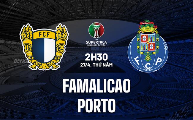 Nhận định Famalicao vs Porto 2h30 ngày 27/4 (Cúp QG Bồ Đào Nha 2022/23)