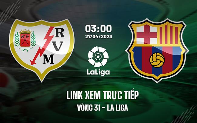 Link xem trực tiếp Vallecano vs Barca (Vòng 31 La Liga 2022/23) Link xem truc tiep Vallecano vs Barca (Vong 31 La Liga 2022/23)