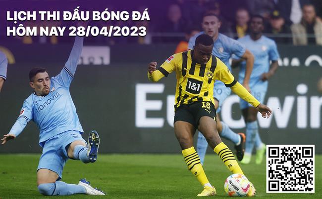 Lich thi dau bong da hom nay 28/4/2023