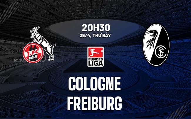 Nhận định bóng đá Cologne vs Freiburg 20h30 ngày 29/4 (Bundesliga 2022/23)
