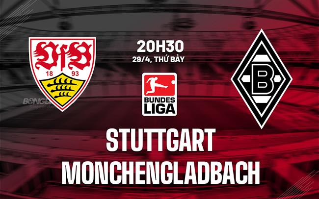 Nhận định bóng đá Stuttgart vs Monchengladbach 20h30 ngày 29/4 (Bundesliga 2022/23)