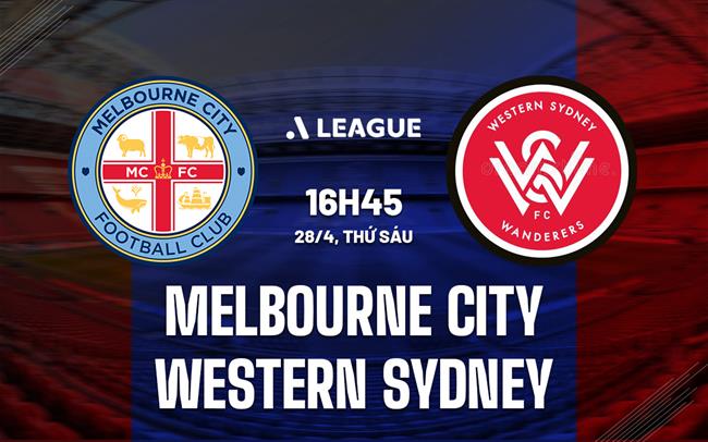 Nhận định Melbourne City vs Western Sydney 16h45 ngày 28/4 (VĐQG Australia 2022/23)
