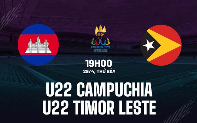 Nhận định U22 Campuchia vs U22 Timor Leste (19h00 29/04/2023): Chờ chủ nhà thị uy sức mạnh