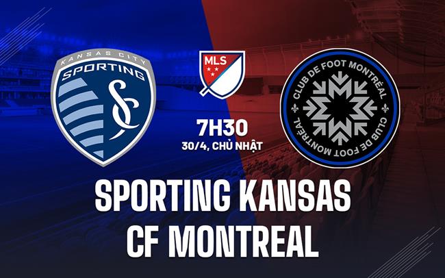 Nhận định Sporting Kansas vs CF Montreal 7h30 ngày 30/4 (Nhà nghề Mỹ 2023)