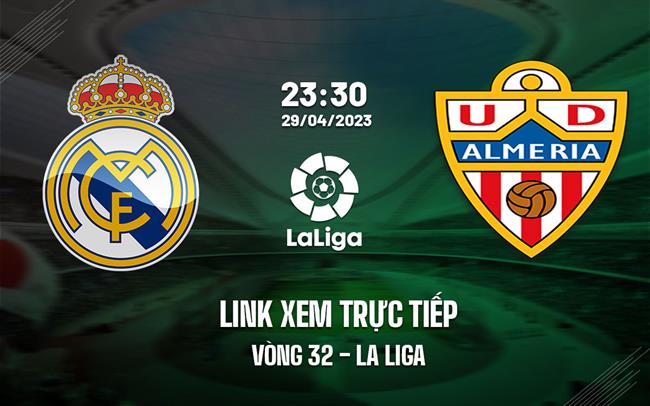 Link xem trực tiếp Real Madrid vs Almeria (Vòng 32 La Liga 2022/23) Link xem truc tiep Real Madrid vs Almeria (Vong 32 La Liga 2022/23)