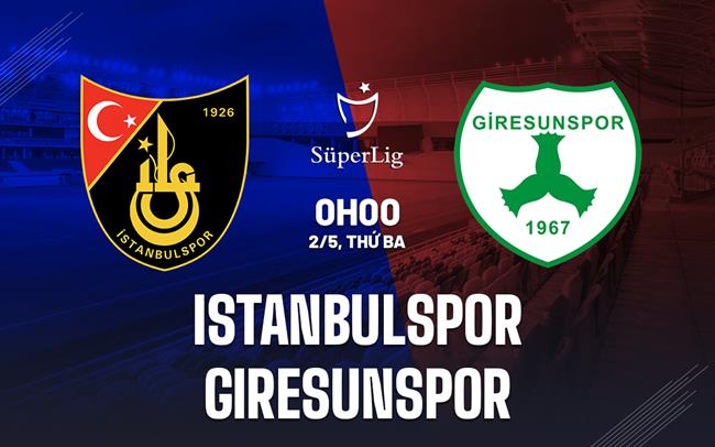 Nhận định Istanbulspor vs Giresunspor 0h00 ngày 2/5 (VĐQG Thổ Nhĩ Kỳ 2022/23)