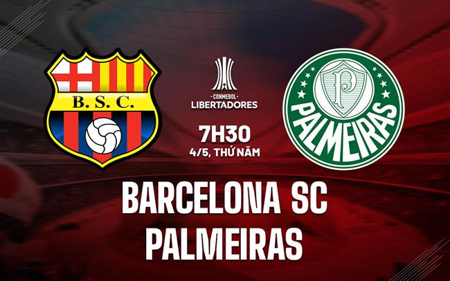 Nhận định Barcelona SC vs Palmeiras 7h30 ngày 4/5 (Copa Libertadores 2023)