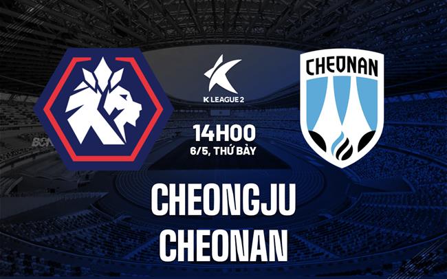 Nhận định - dự đoán Cheongju vs Cheonan 14h00 ngày 6/5 (Hạng 2 Hàn Quốc 2023)