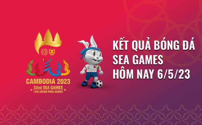 Kết quả bóng đá SEA Games 32 hôm nay 6/5/2023 Ket qua bong da SEA Games 32 hom nay 6/5/2023