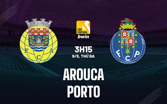 Nhận định bóng đá Arouca vs Porto 3h15 ngày 9/5 (VĐQG Bồ Đào Nha 2022/23)