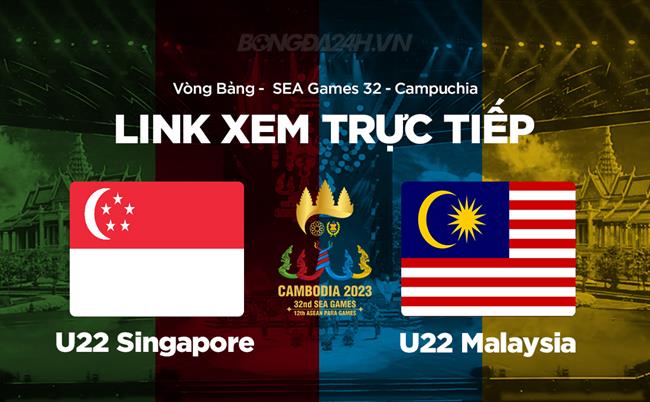 Trực tiếp VTV5 U22 Singapore vs U22 Malaysia link xem SEA Games 32 hôm nay