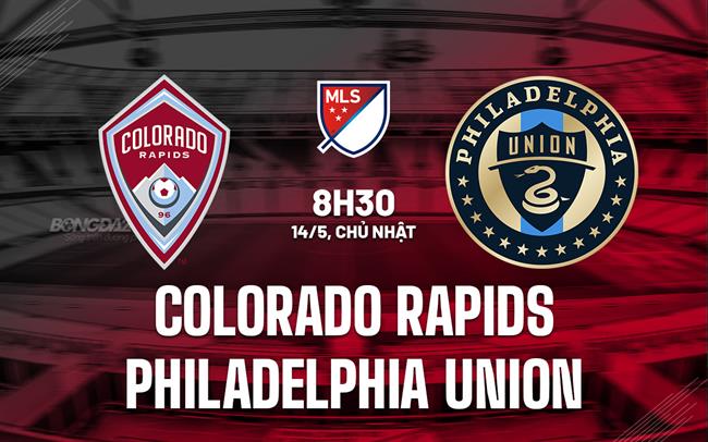 Nhận định Colorado Rapids vs Philadelphia Union 8h30 ngày 14/5 (Nhà nghề Mỹ 2023)