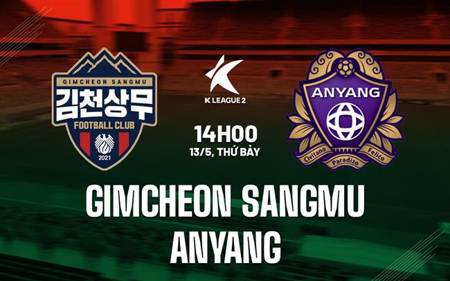 Nhận định Gimcheon Sangmu vs Anyang 14h00 ngày 13/5 (Hạng 2 Hàn Quốc 2023)