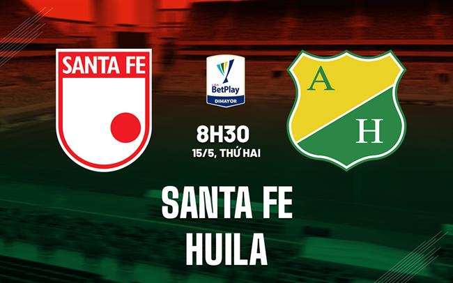 Nhận định - dự đoán Santa Fe vs Huila 8h30 ngày 15/5 (VĐQG Colombia 2023)