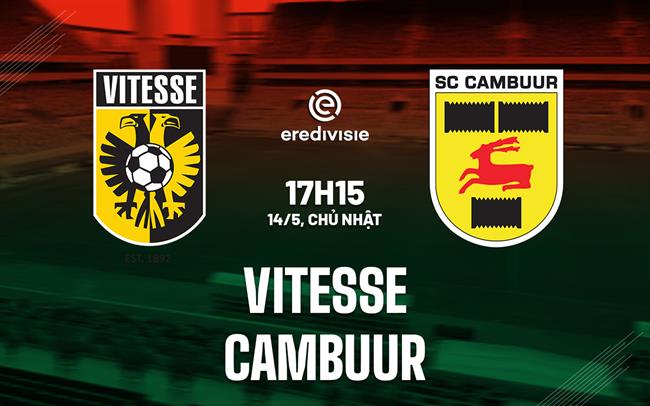 Nhận định - dự đoán Vitesse vs Cambuur 17h15 ngày 14/5 (VĐQG Hà Lan 2022/23)