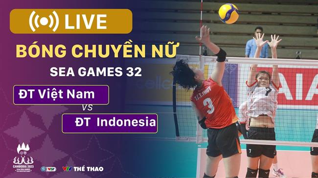 Truc tiep bong chuyen nu Viet Nam vs Indonesia (Ban ket SEA Games 32)