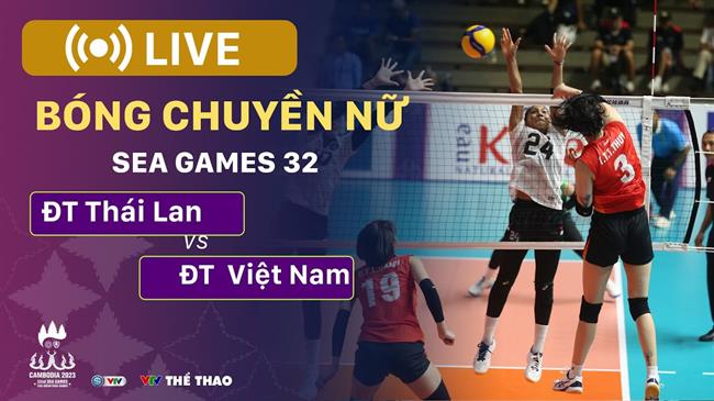 Truc tiep bong chuyen nu Viet Nam vs Thai Lan (Chung ket SEA Games 32)