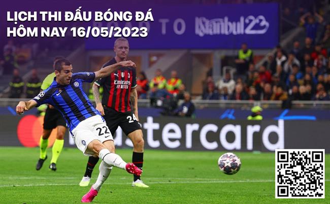 Lịch thi đấu bóng đá hôm nay 16/5: Inter Milan - AC Milan