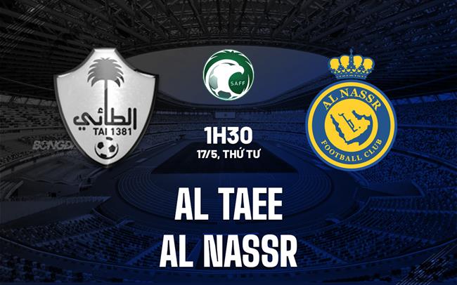 Nhận định Al Tai vs Al Nassr 1h30 ngày 17/5 (VĐQG Saudi Arabia 2022/23)