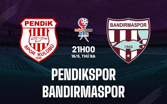 Nhận định Pendikspor vs Bandirmaspor 21h00 ngày 16/5 (Hạng 2 Thổ Nhĩ Kỳ 2022/23)